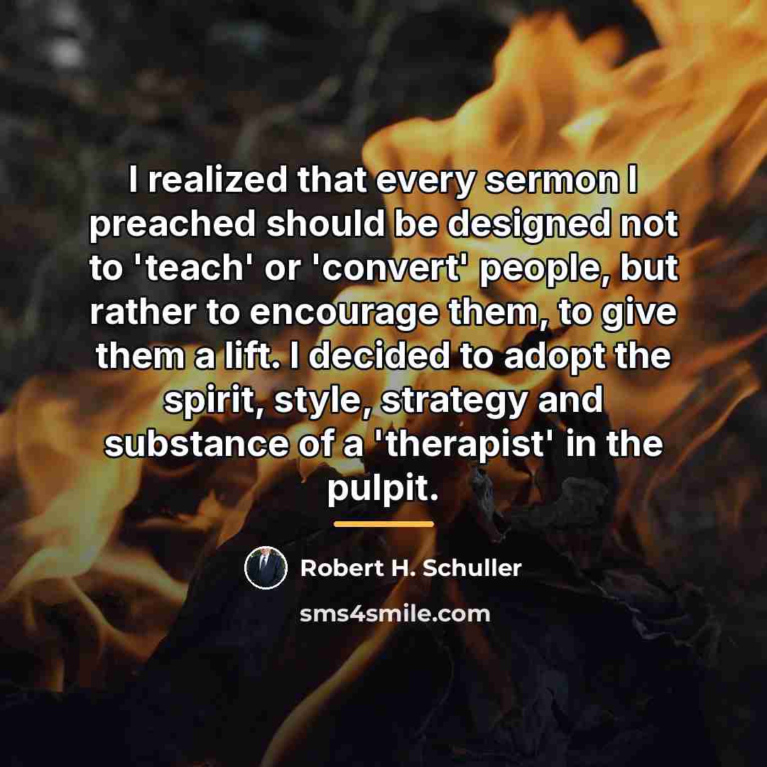 “I realized that every sermon I preached should be designed…” quote by Robert H. Schuller