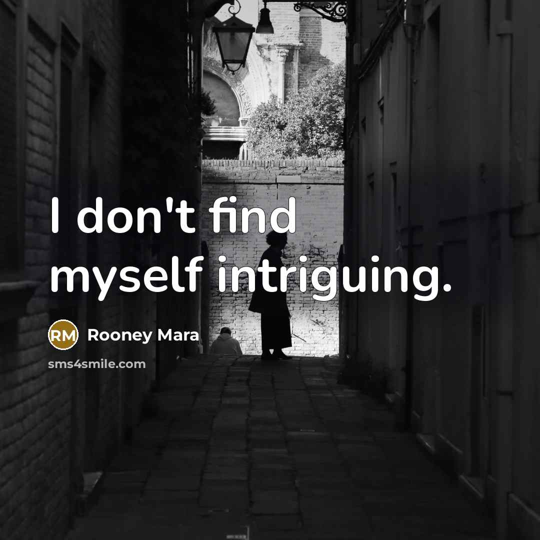 “I don't find myself intriguing.…” quote by Rooney Mara