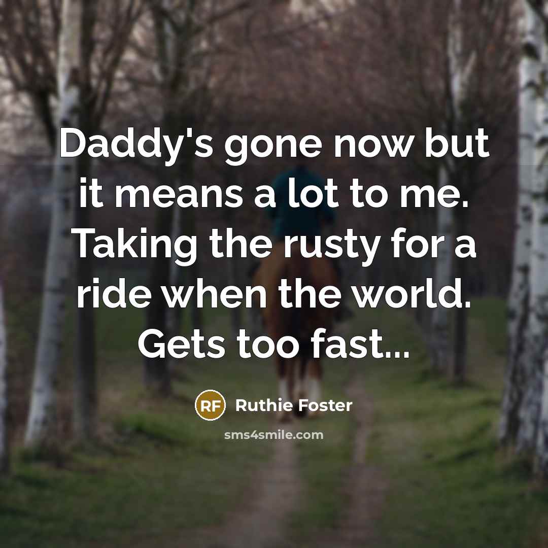 “Daddy's gone now but it means a lot to me.…” quote by Ruthie Foster