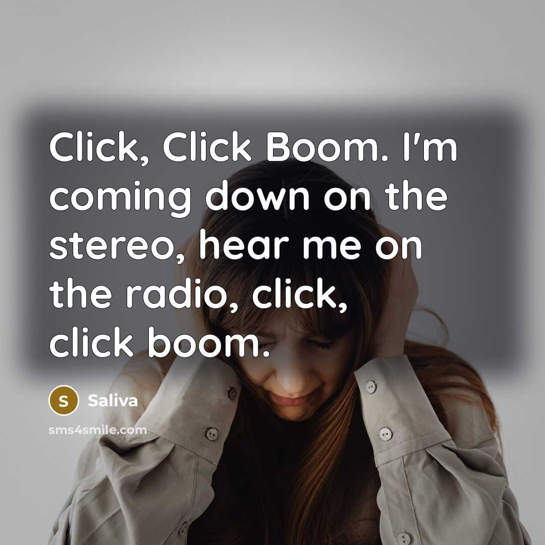 “Click, Click Boom. I'm coming down on the stereo, hear…” quote by Saliva