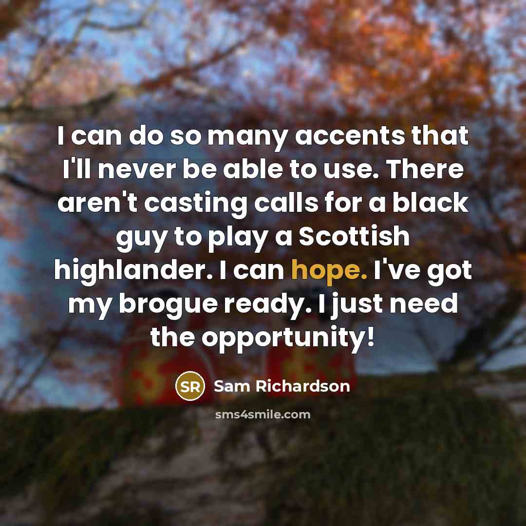 “I can do so many accents that I'll never be…” quote by Sam Richardson