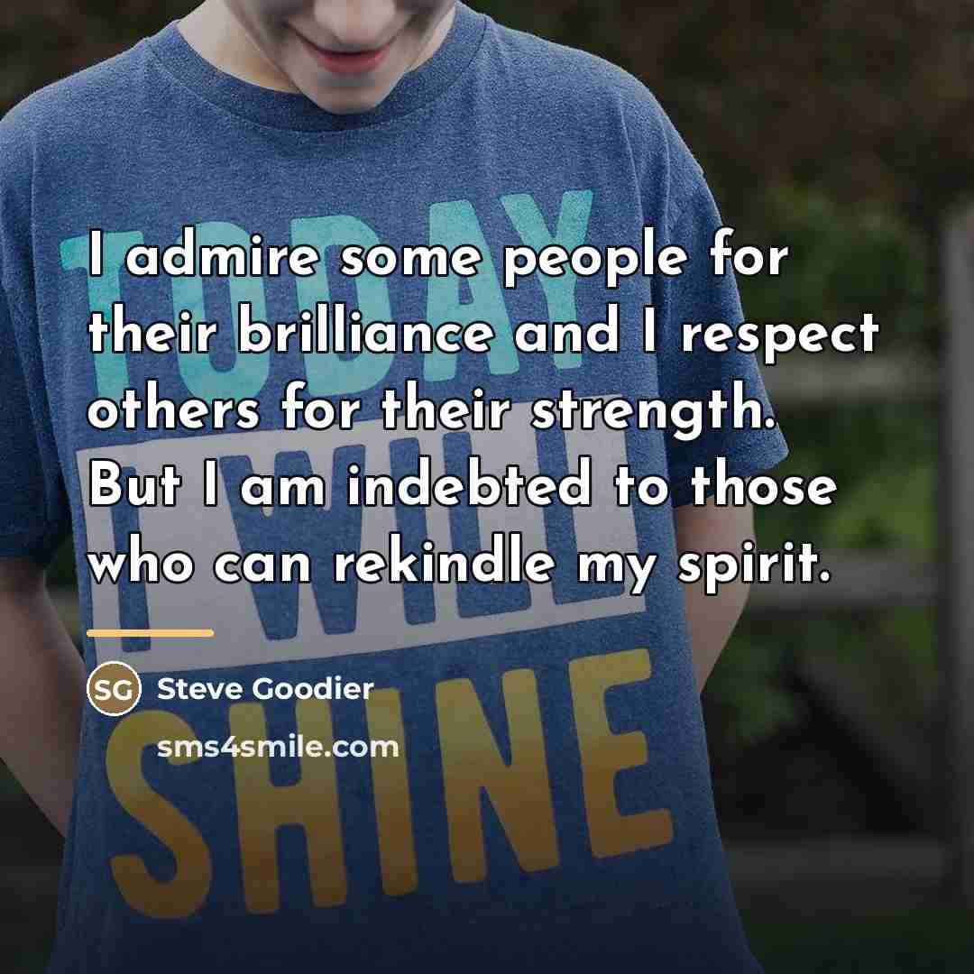 “I admire some people for their brilliance and I respect…” quote by Steve Goodier