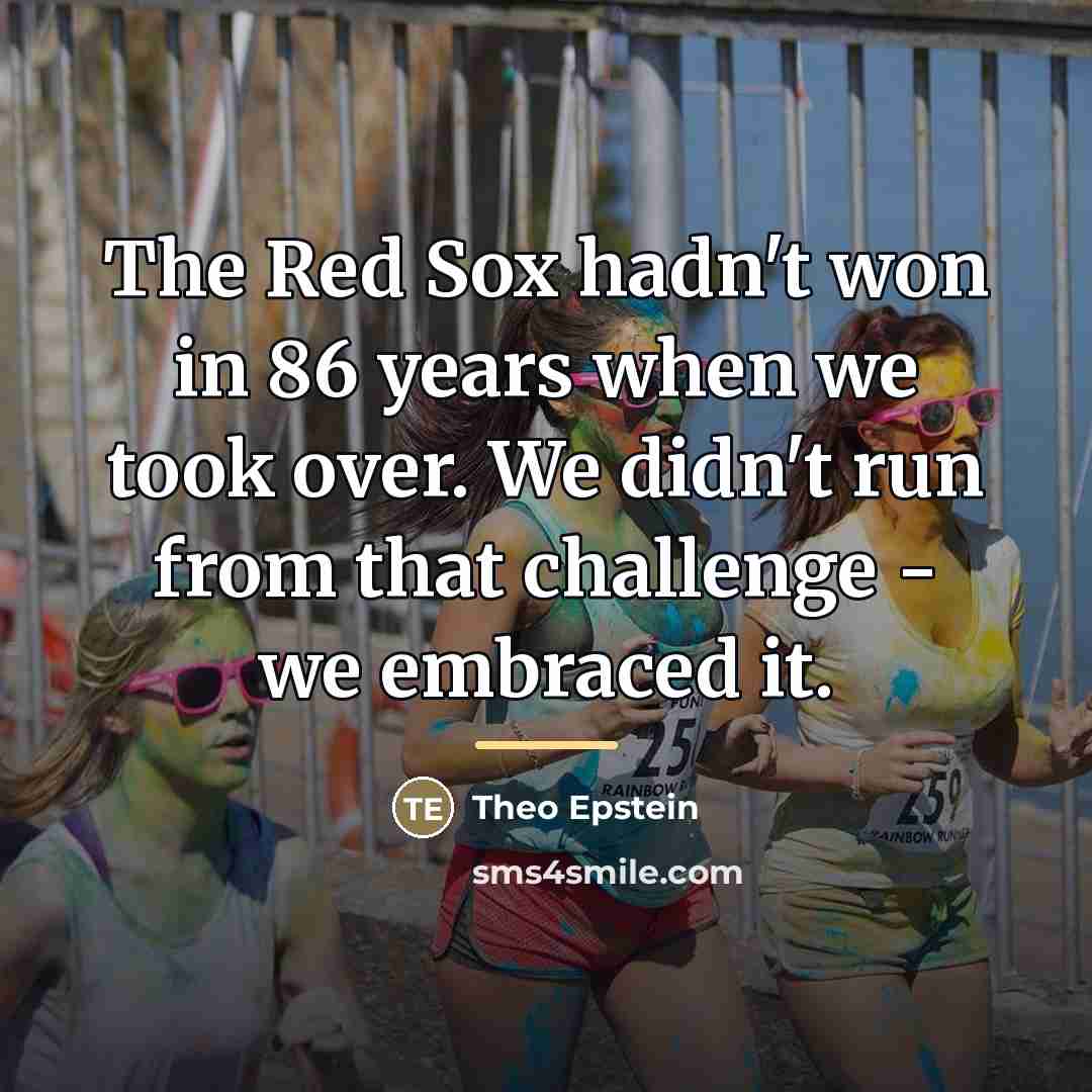 “The Red Sox hadn't won in 86 years when we…” quote by Theo Epstein