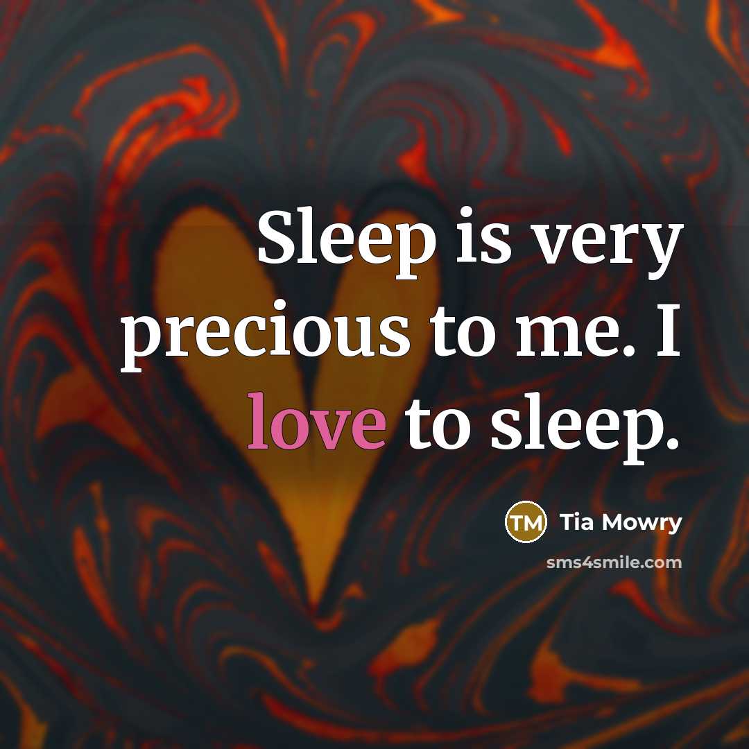 “Sleep is very precious to me. I love to sleep.…” quote by Tia Mowry