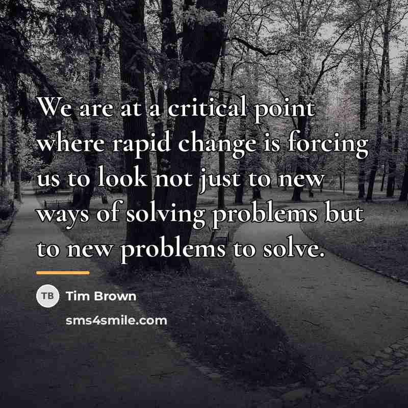 “We are at a critical point where rapid change is…” quote by Tim Brown