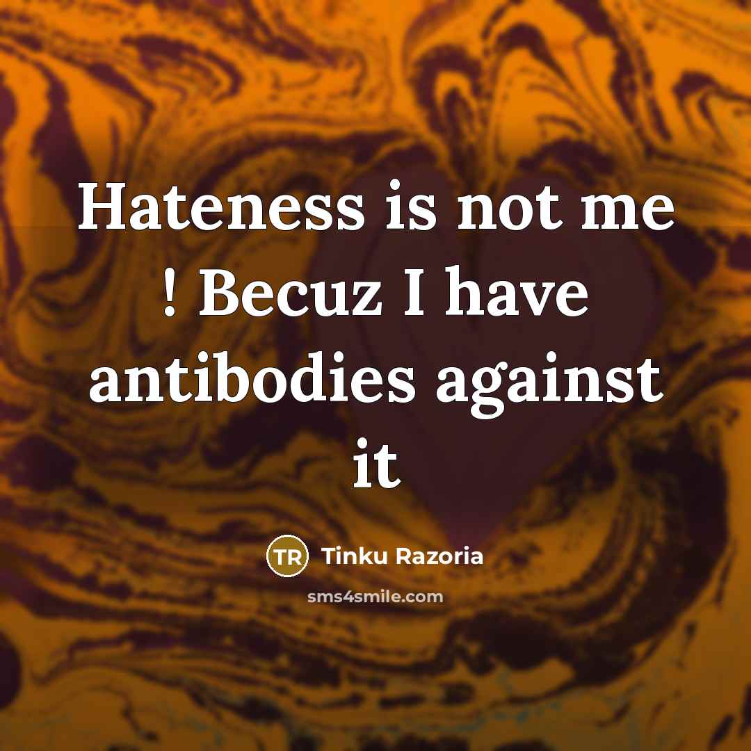 “Hateness is not me ! Becuz I have antibodies against…” quote by Tinku Razoria