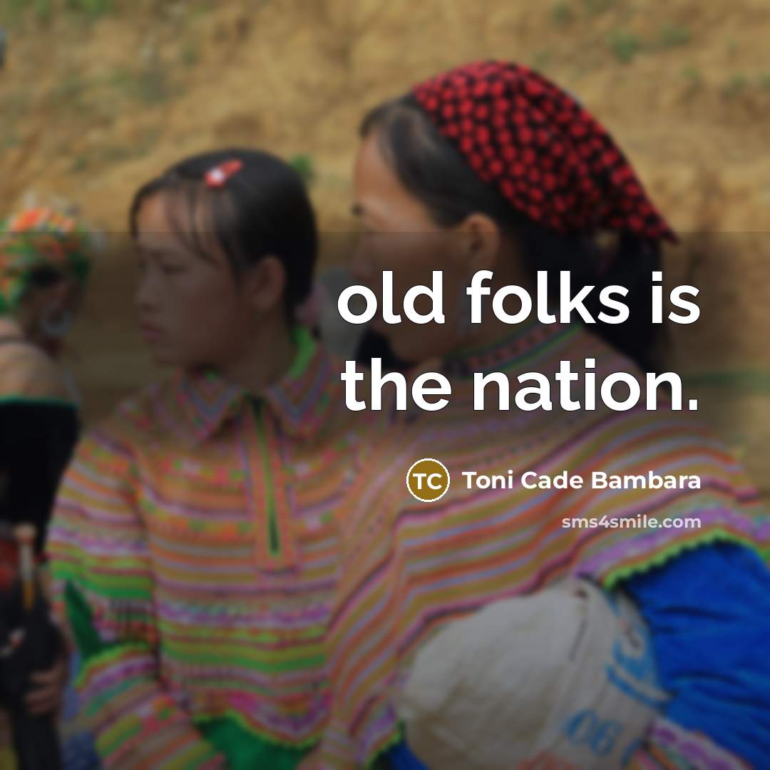 “old folks is the nation.…” quote by Toni Cade Bambara
