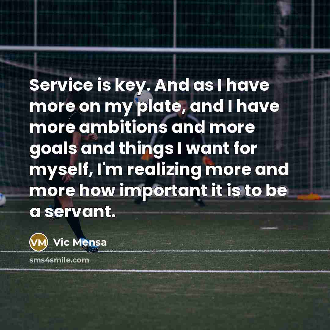 “Service is key. And as I have more on my…” quote by Vic Mensa