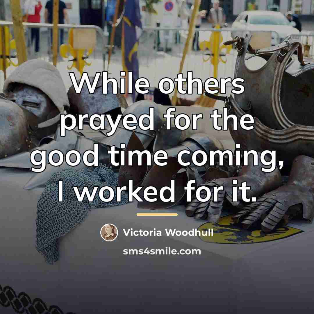 “While others prayed for the good time coming, I worked…” quote by Victoria Woodhull