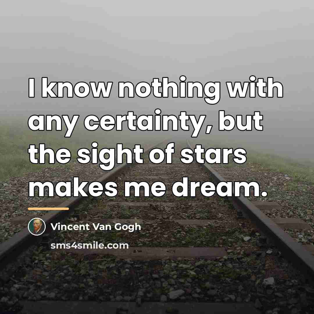“I know nothing with any certainty, but the sight of…” quote by Vincent Van Gogh