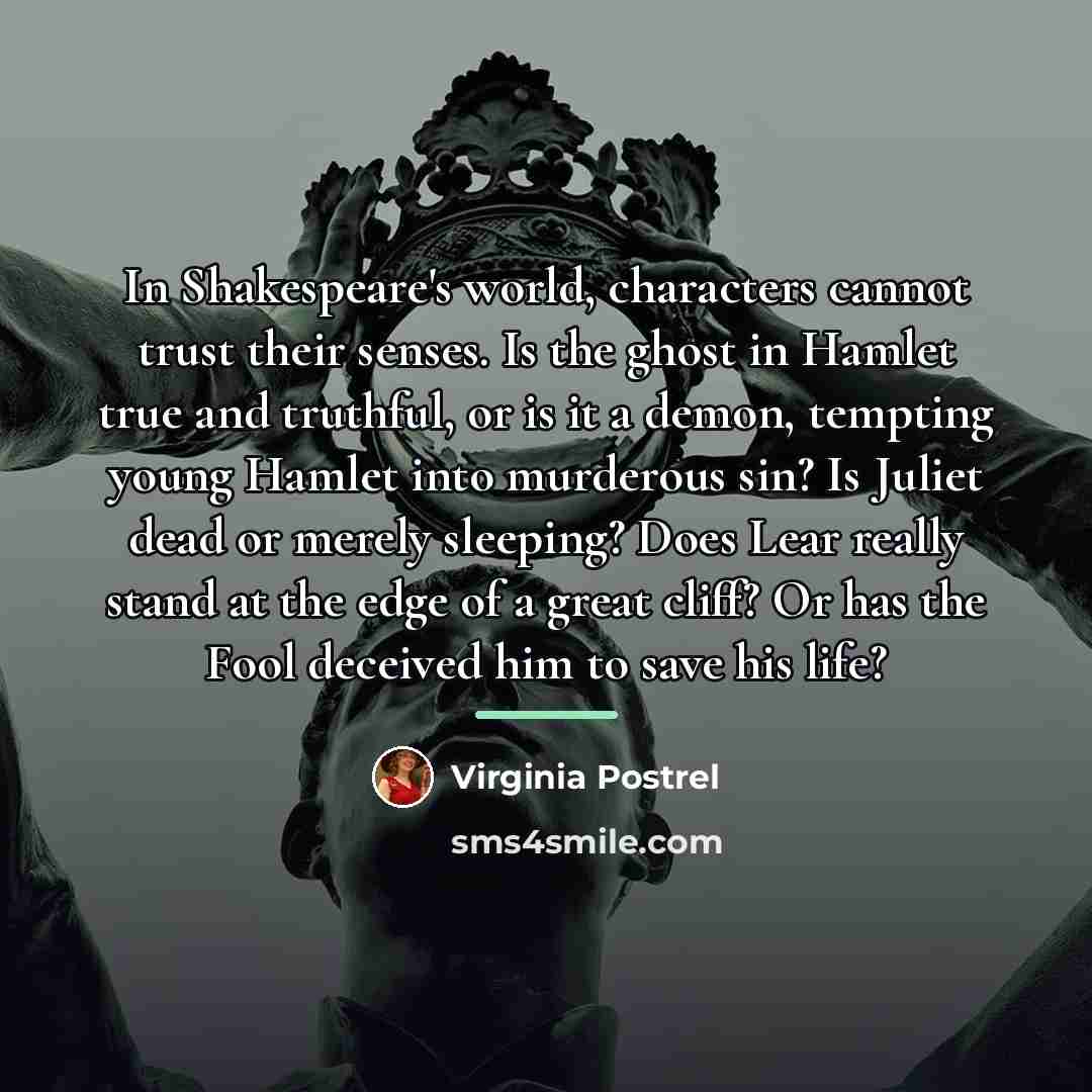 “In Shakespeare's world, characters cannot trust their senses. Is the…” quote by Virginia Postrel