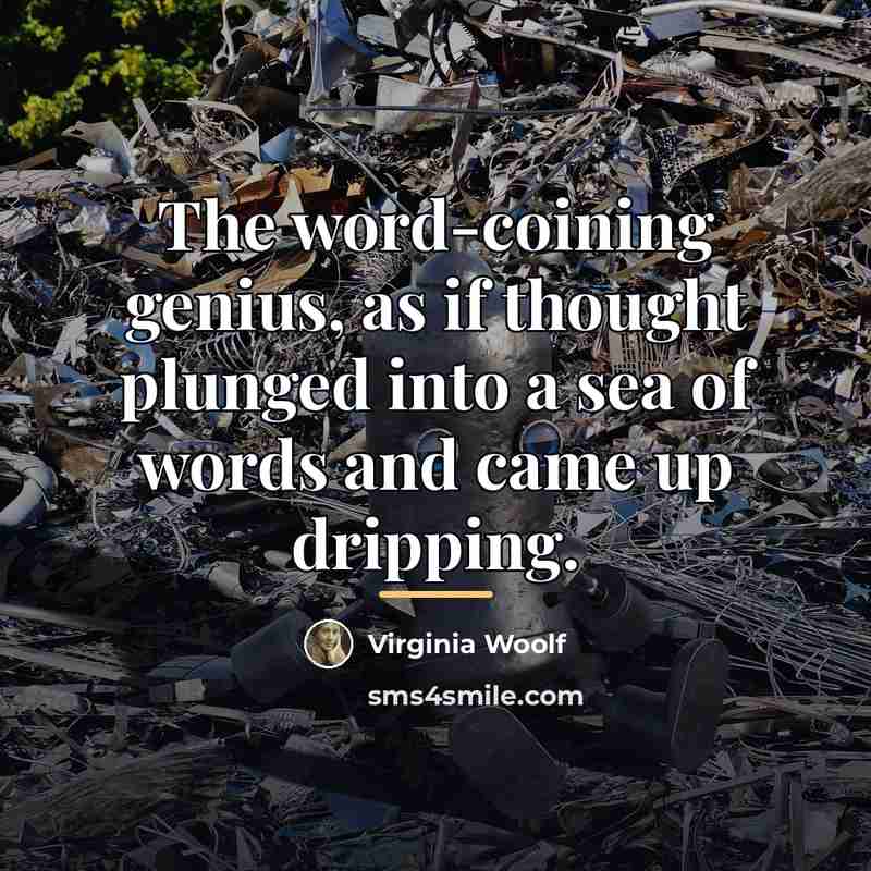 “The word-coining genius, as if thought plunged into a sea…” quote by Virginia Woolf
