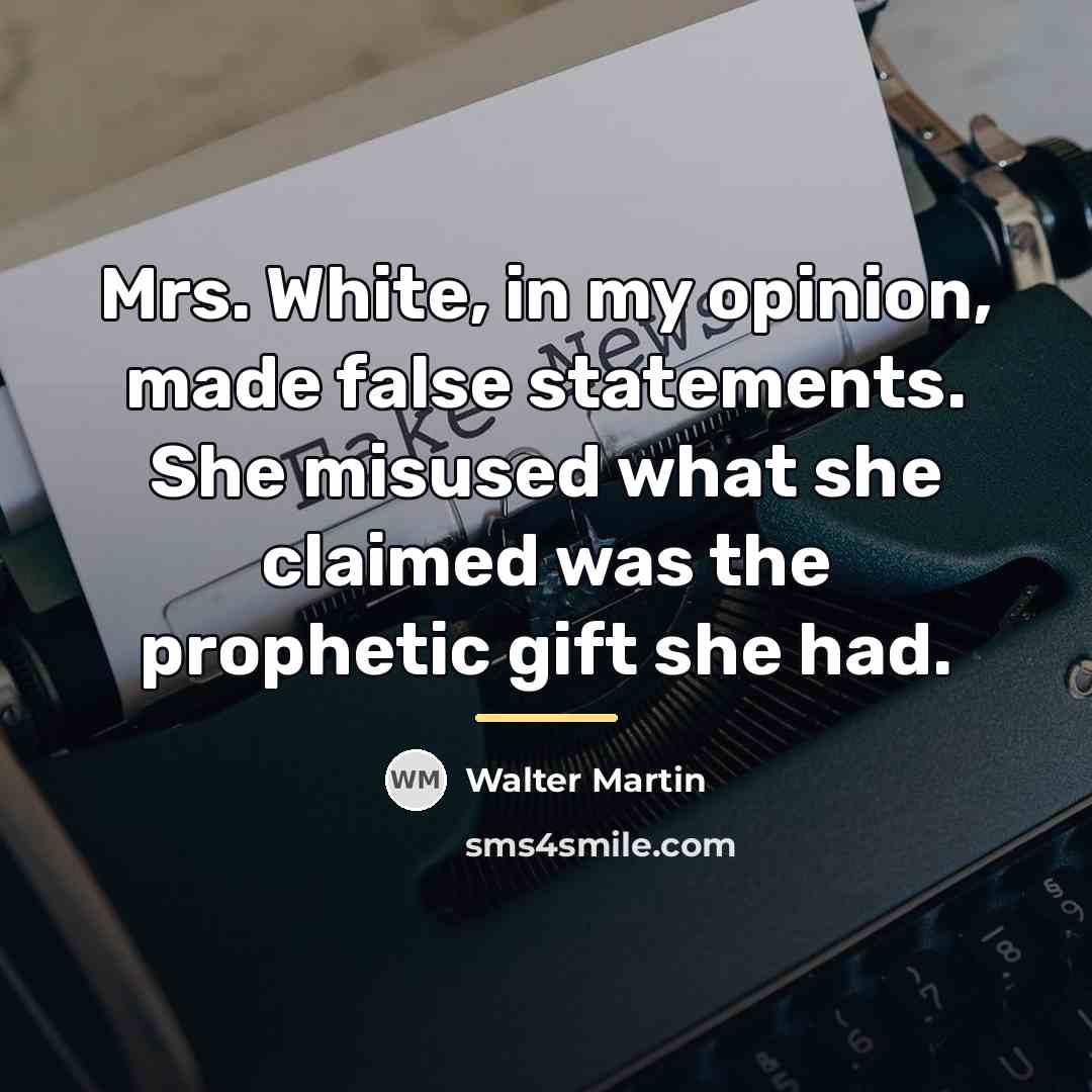 “Mrs. White, in my opinion, made false statements. She misused…” quote by Walter Martin