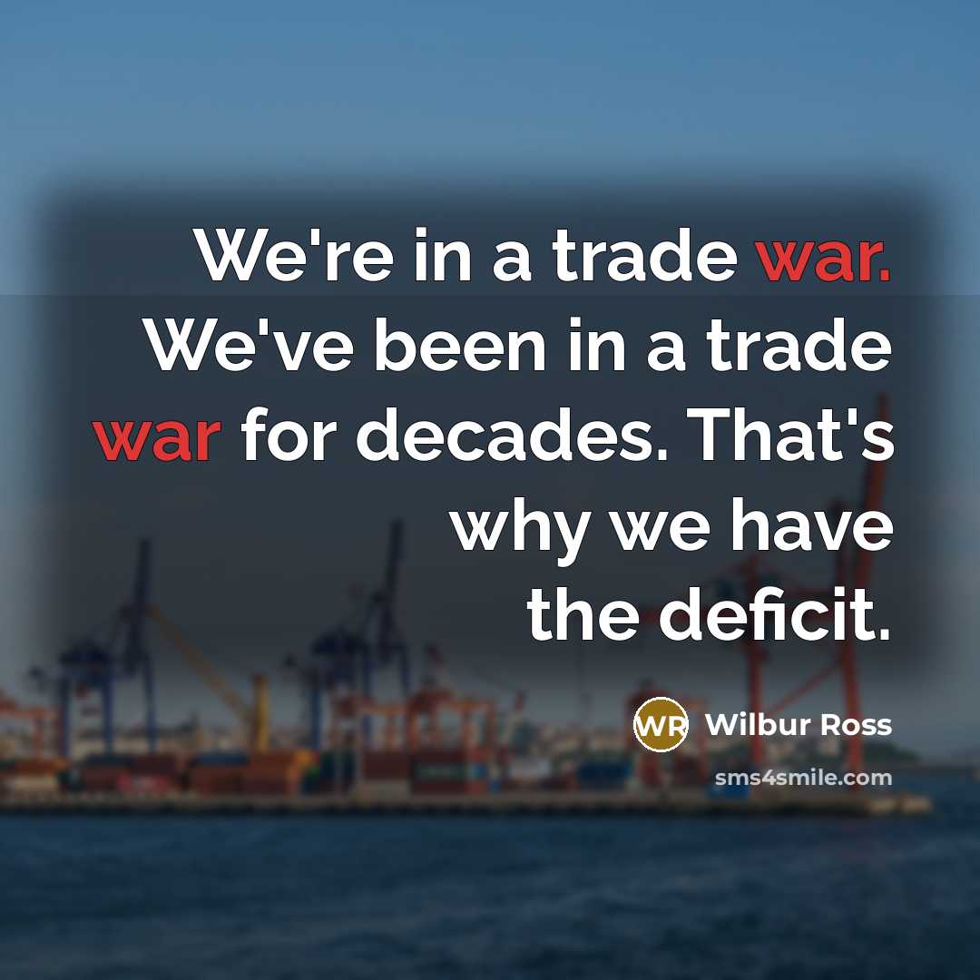 “We're in a trade war. We've been in a trade…” quote by Wilbur Ross