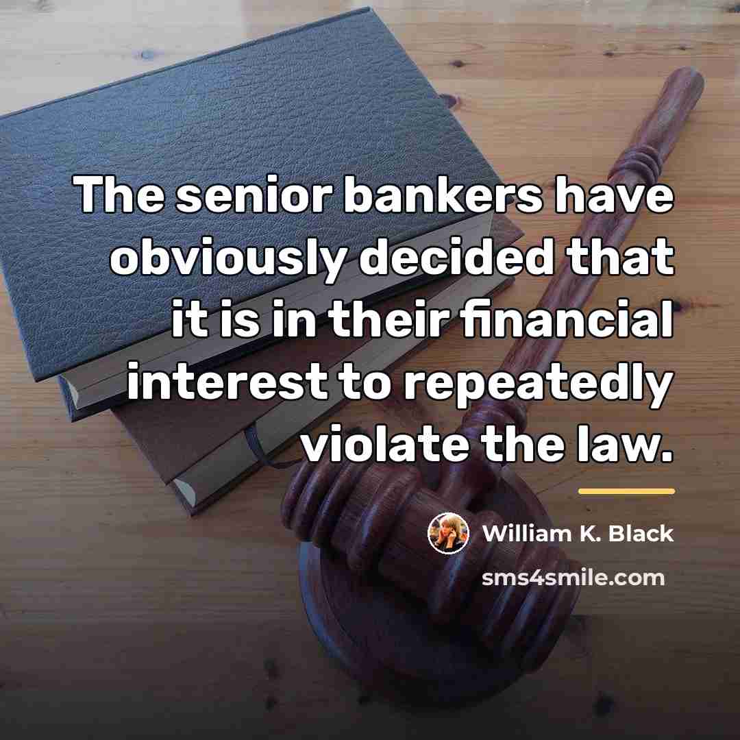 “The senior bankers have obviously decided that it is in…” quote by William K. Black
