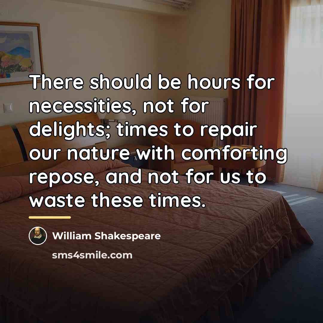 “There should be hours for necessities, not for delights; times…” quote by William Shakespeare