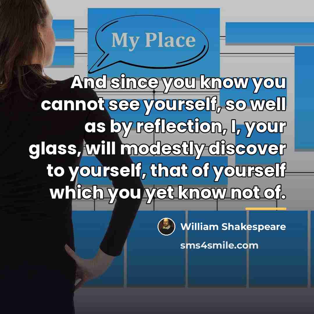 “And since you know you cannot see yourself, so well…” quote by William Shakespeare
