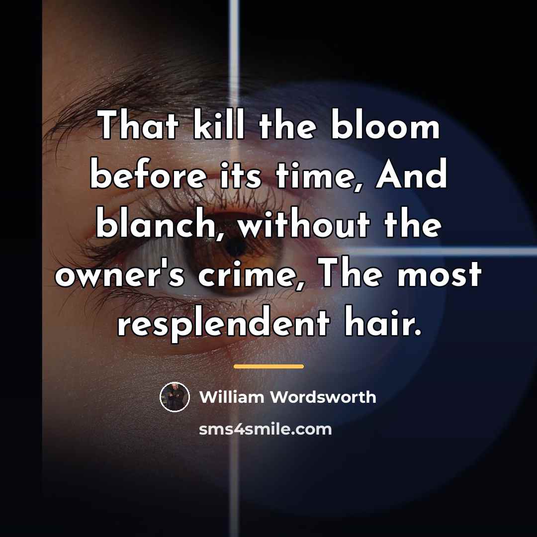 “That kill the bloom before its time, And blanch, without…” quote by William Wordsworth