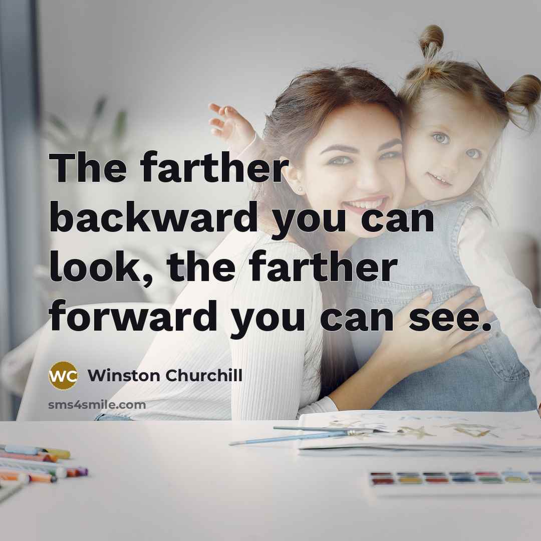 “The farther backward you can look, the farther forward you…” quote by Winston Churchill