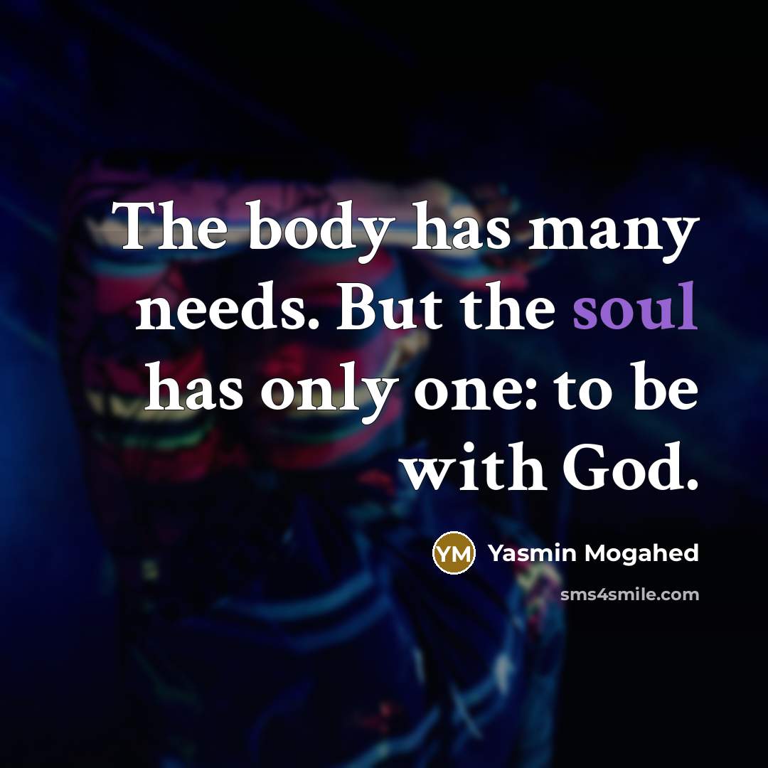 “The body has many needs. But the soul has only…” quote by Yasmin Mogahed