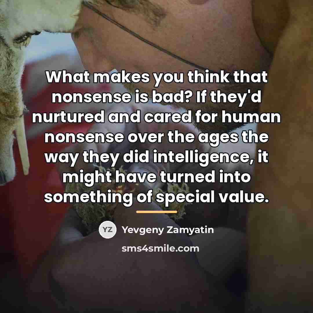 “What makes you think that nonsense is bad? If they'd…” quote by Yevgeny Zamyatin
