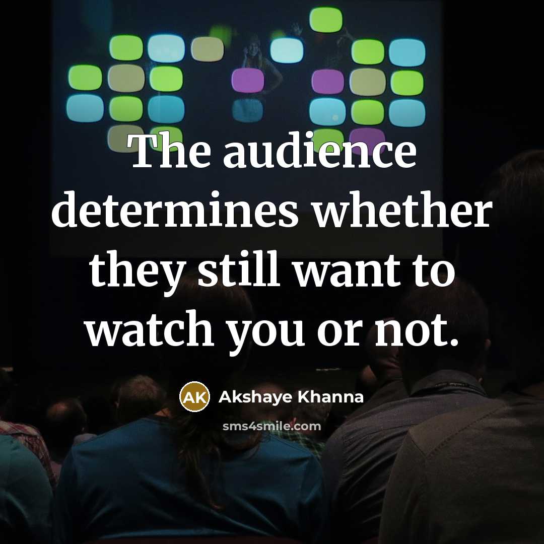 “The audience determines whether they still want to watch you…” quote by Akshaye Khanna