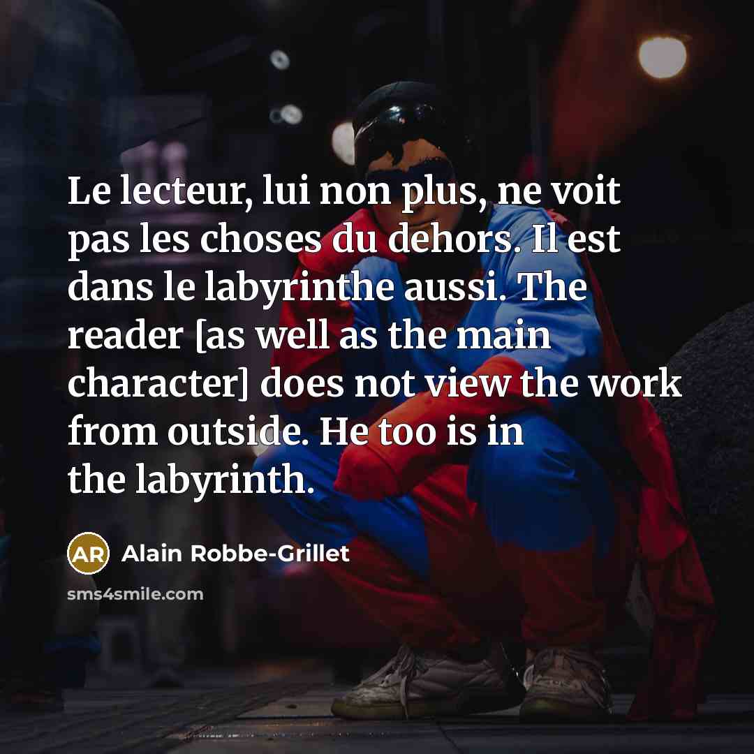 “Le lecteur, lui non plus, ne voit pas les choses…” quote by Alain Robbe-Grillet