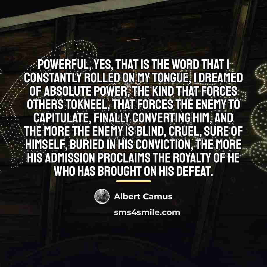 “Powerful, yes, that is the word that I constantly rolled…” quote by Albert Camus