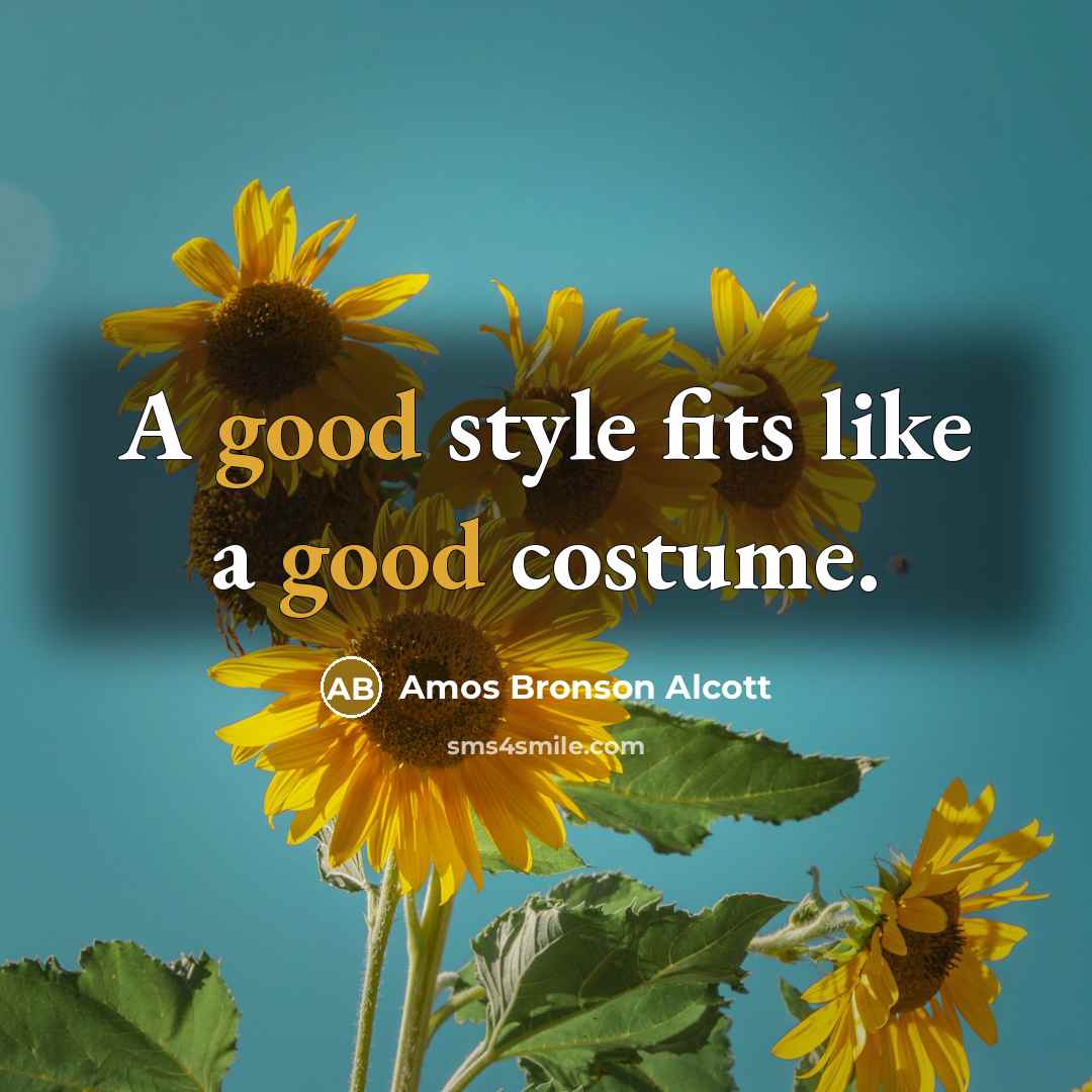 “A good style fits like a good costume.” quote by Amos Bronson Alcott