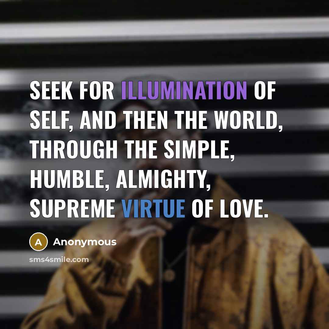 “Seek for illumination of self, and then the world, through…” quote by Anonymous