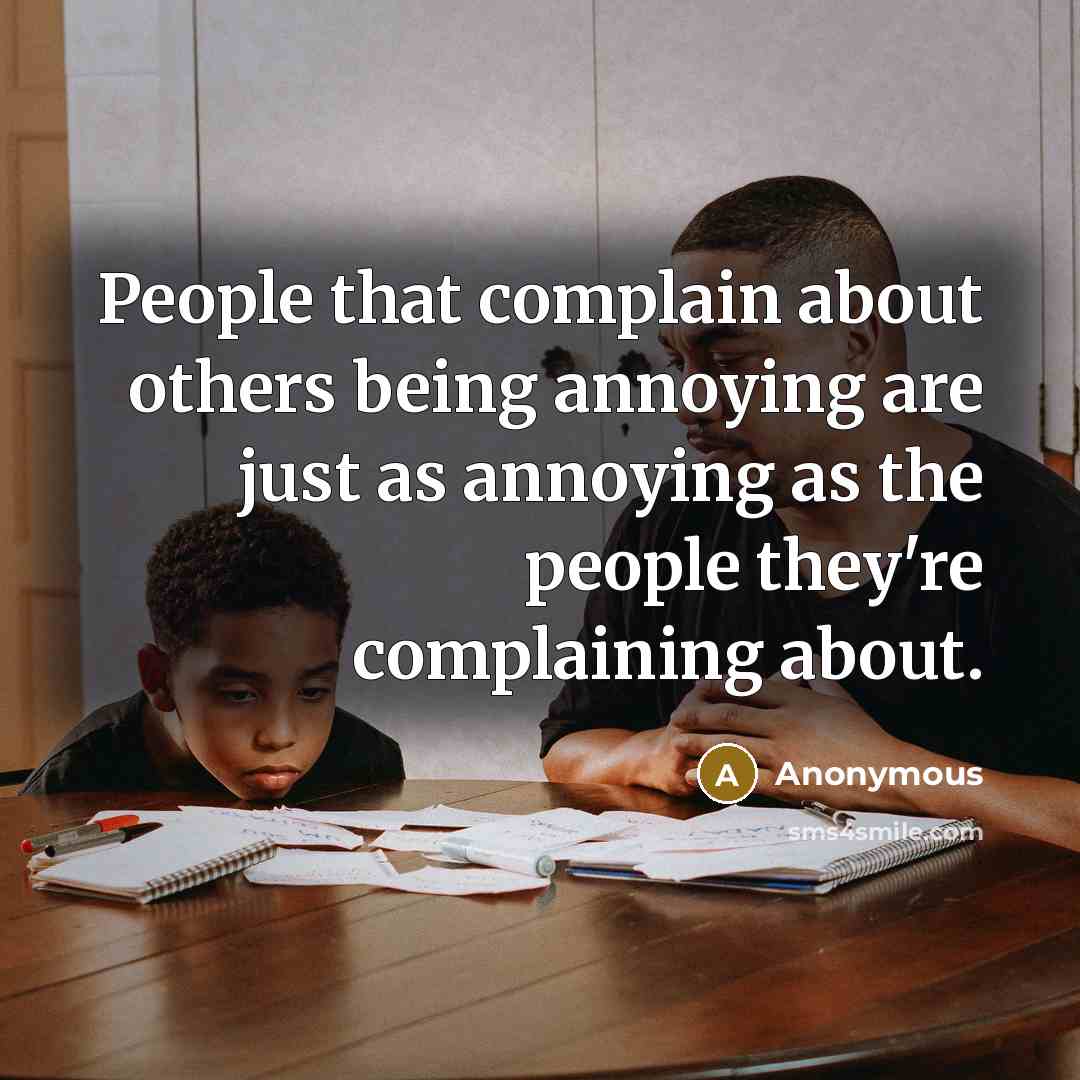 “People that complain about others being annoying are just as…” quote by Anonymous