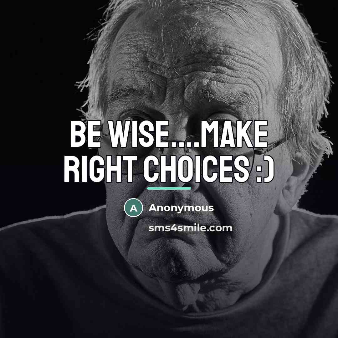“Be wise....make right choices :)…” quote by Anonymous