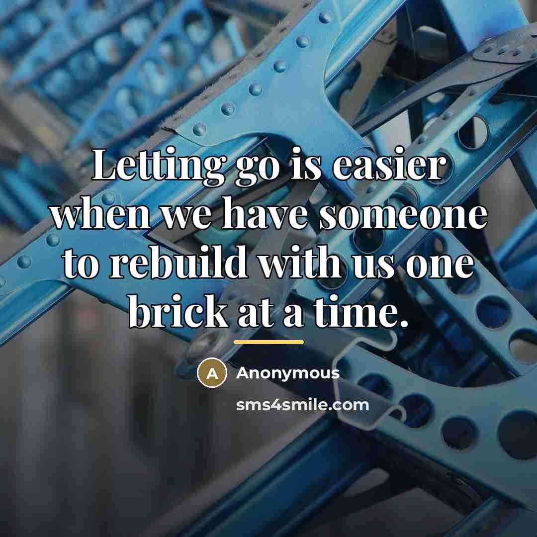 “Letting go is easier when we have someone to rebuild…” quote by Anonymous