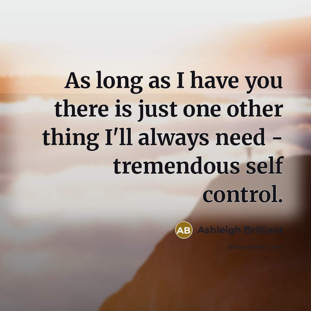 “As long as I have you there is just one…” quote by Ashleigh Brilliant