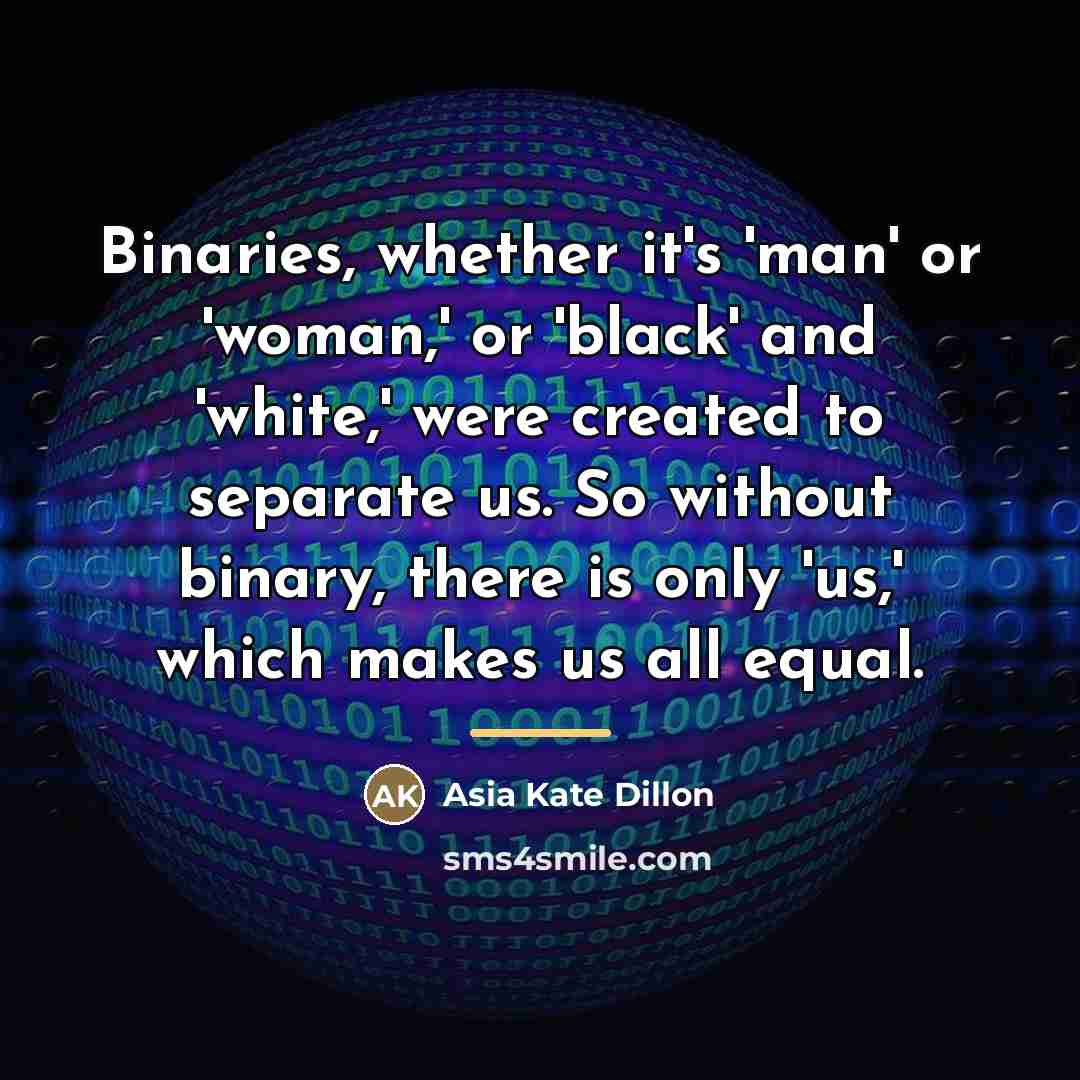 “Binaries, whether it's 'man' or 'woman,' or 'black' and 'white,'…” quote by Asia Kate Dillon