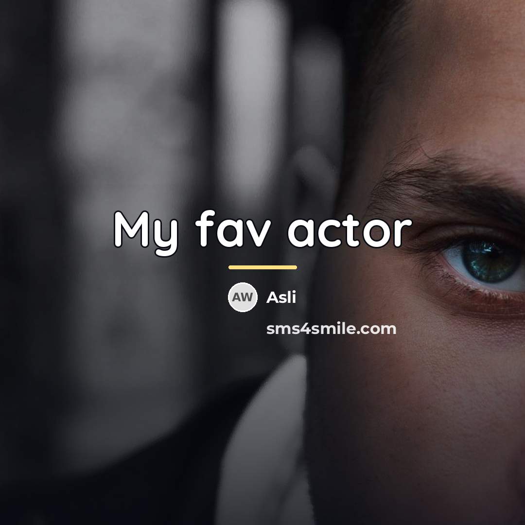 “My fav actor…” quote by Asli