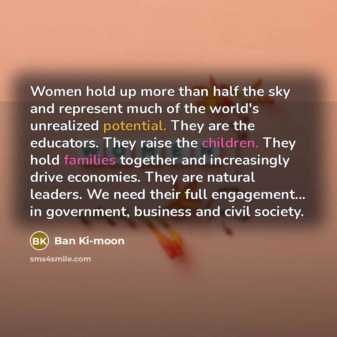 “Women hold up more than half the sky and represent…” quote by Ban Ki-moon