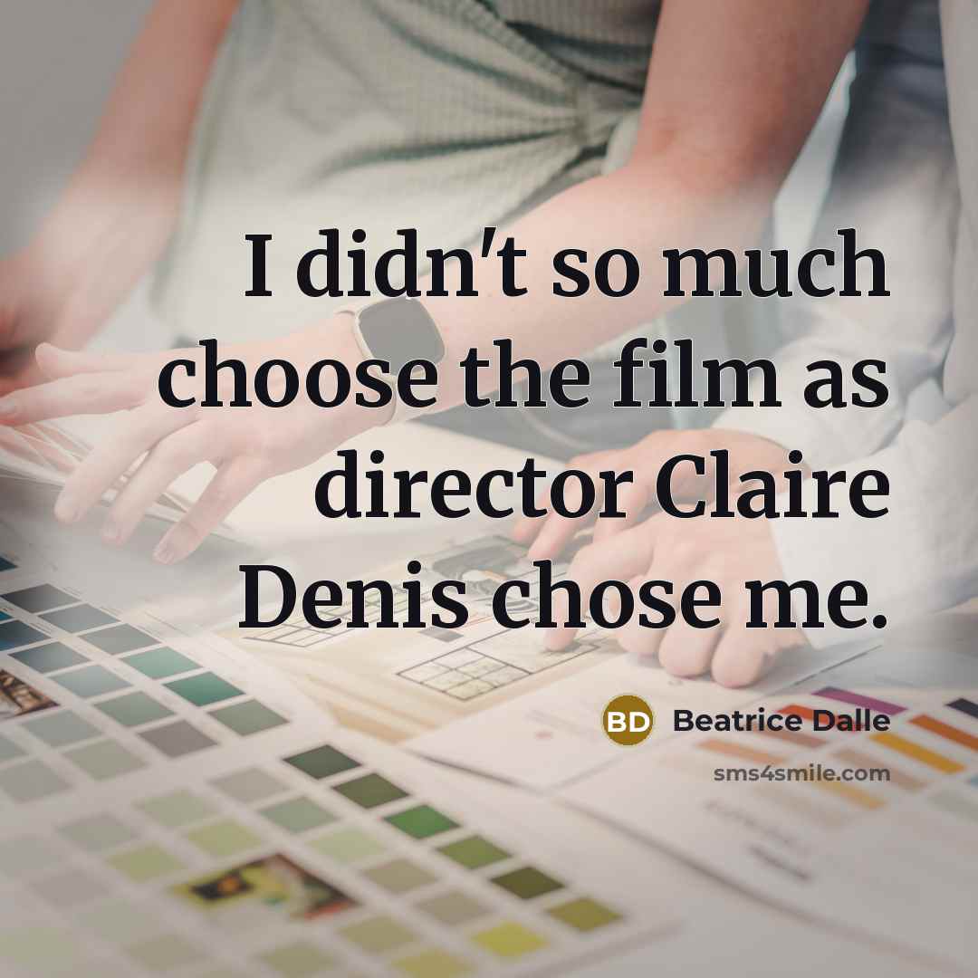“I didn't so much choose the film as director Claire…” quote by Beatrice Dalle