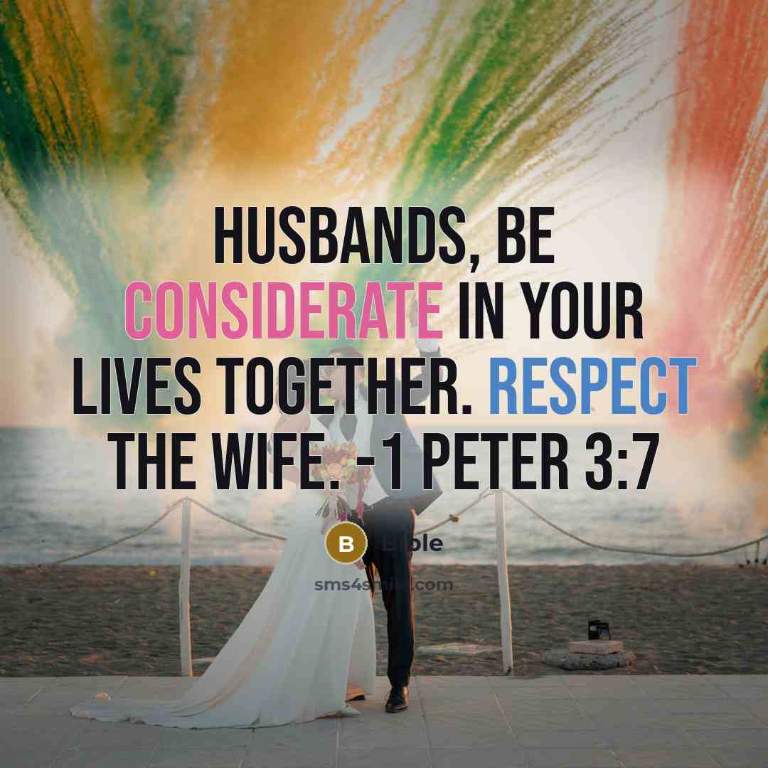 “Husbands, be considerate in your lives together. Respect the wife. -1 Peter 3:7” quote by Bible