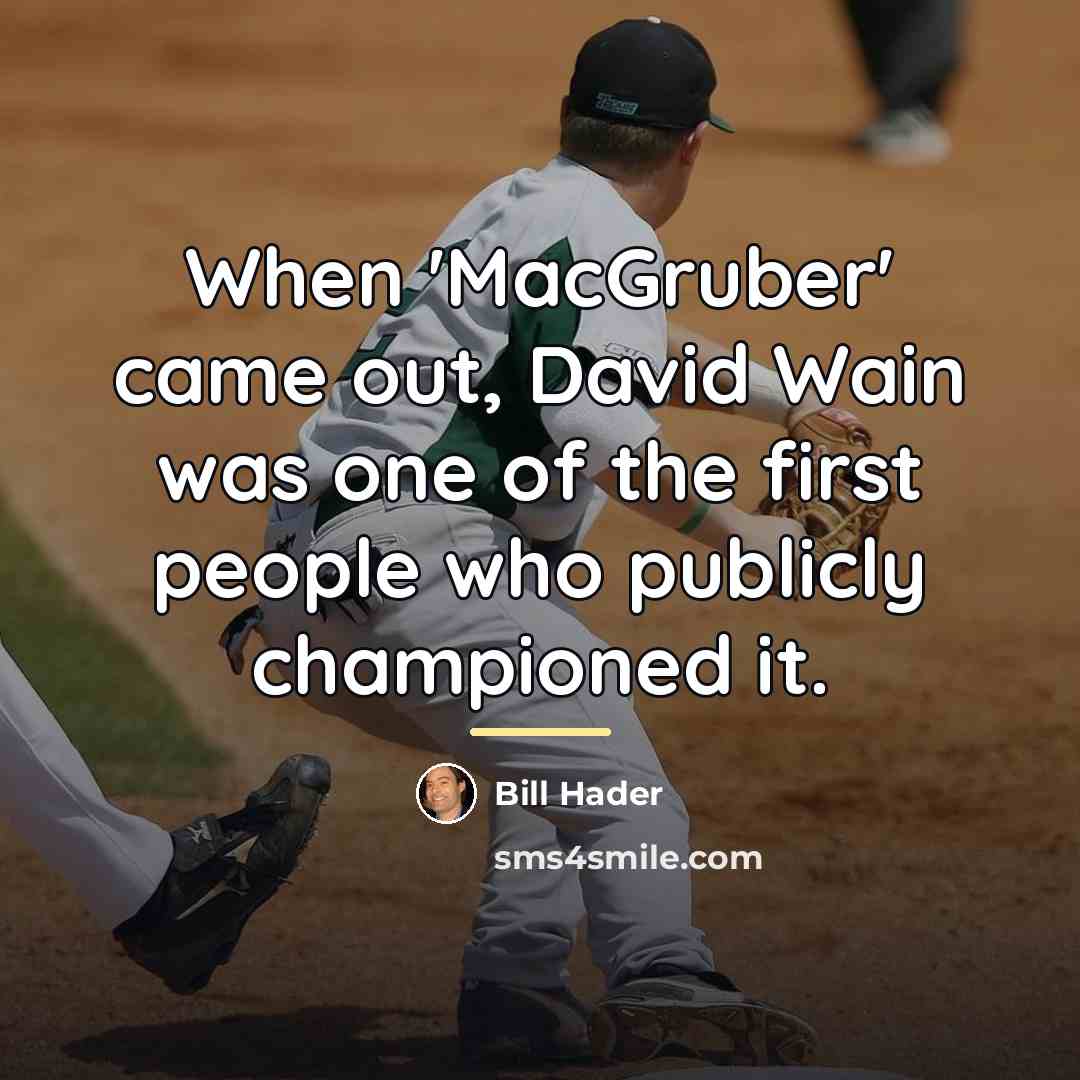 “When 'MacGruber' came out, David Wain was one of the…” quote by Bill Hader
