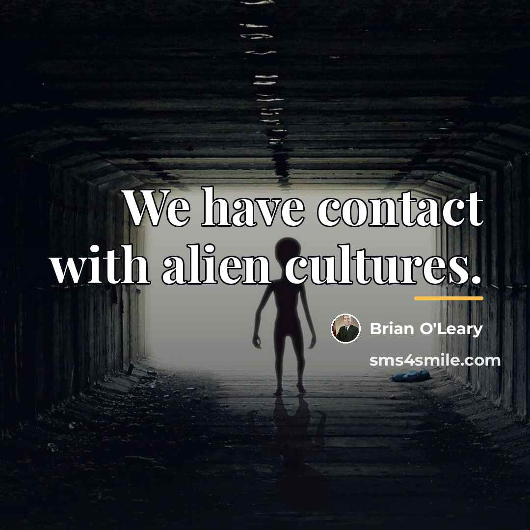 “We have contact with alien cultures.…” quote by Brian O'Leary