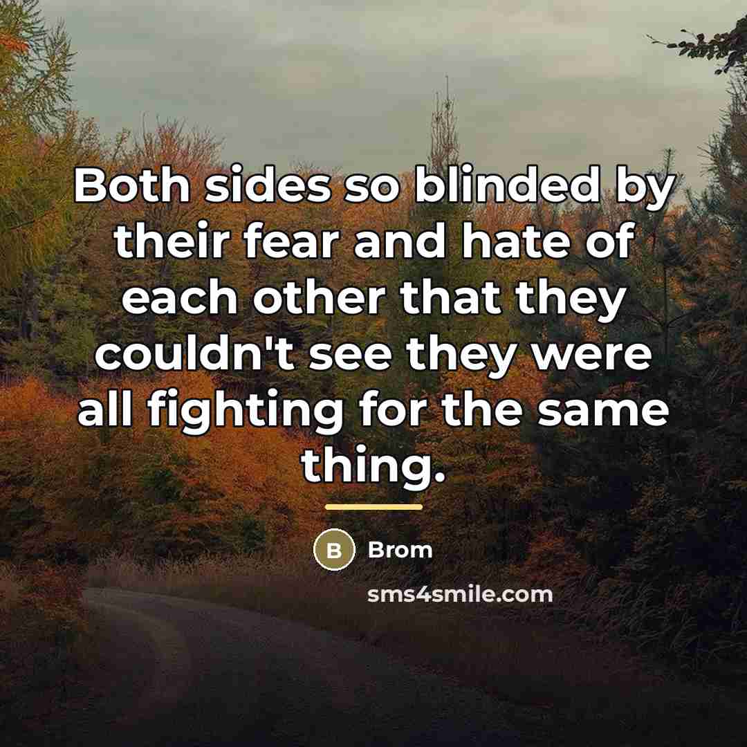 “Both sides so blinded by their fear and hate of…” quote by Brom