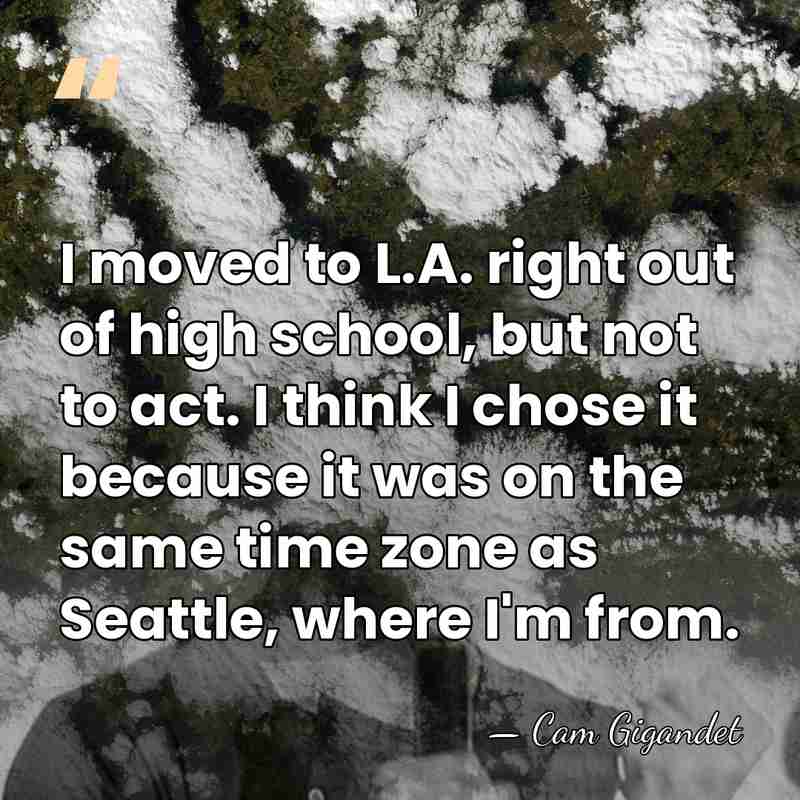 I moved to L.A. right out of high school, but not to&hellip; - Cam Gigandet