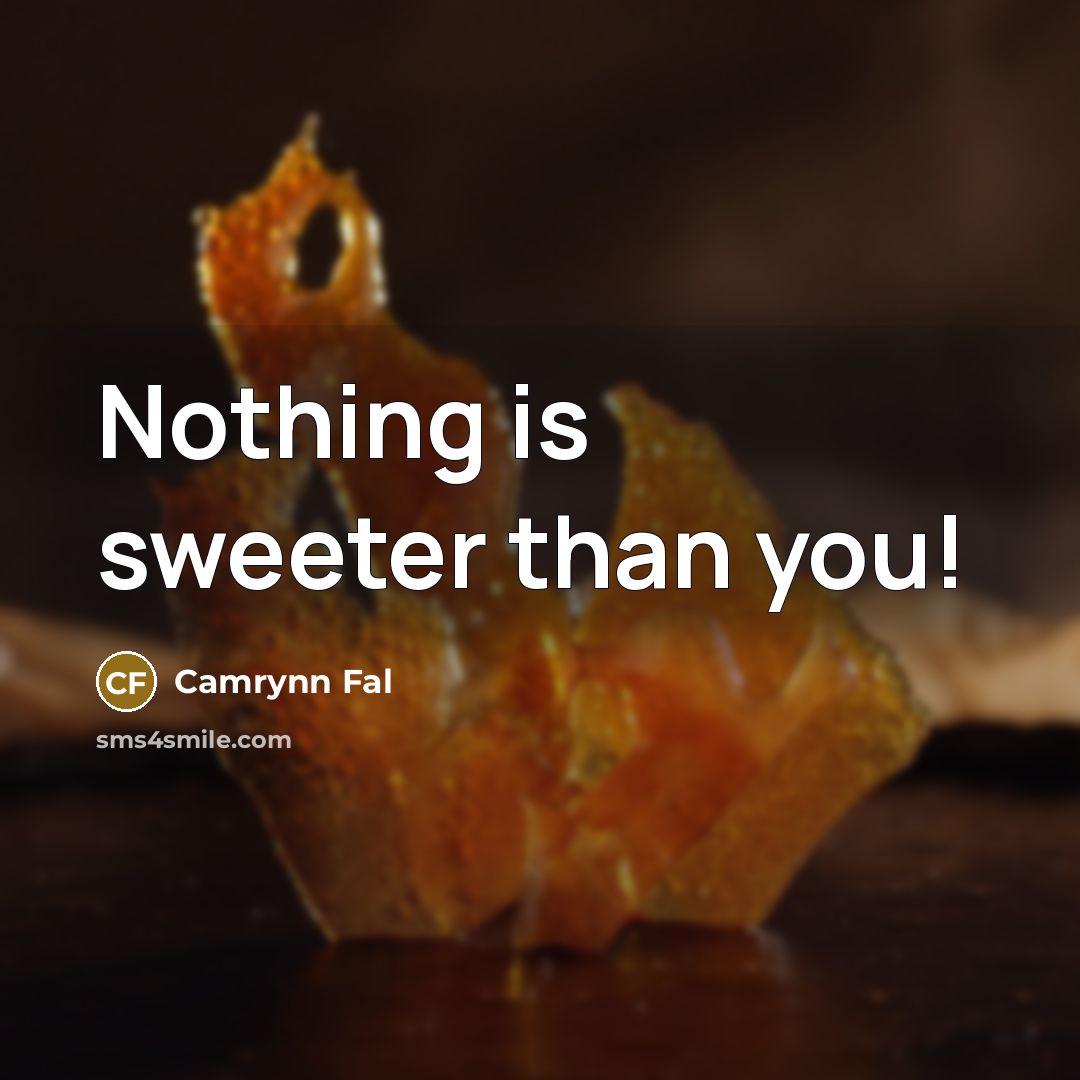 “Nothing is sweeter than you!…” quote by Camrynn Fal