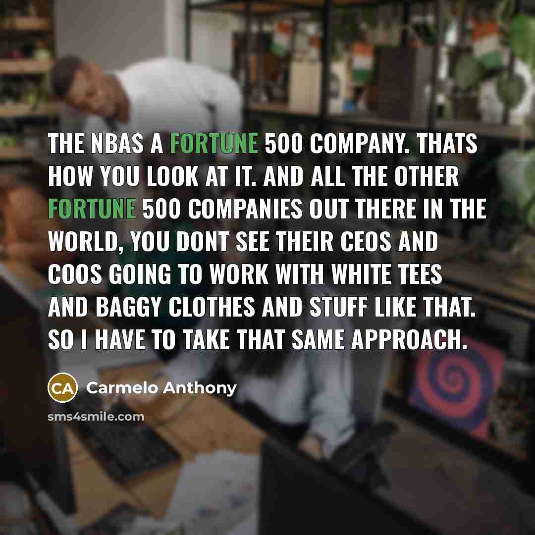 “The NBAs a Fortune 500 company. Thats how you look…” quote by Carmelo Anthony