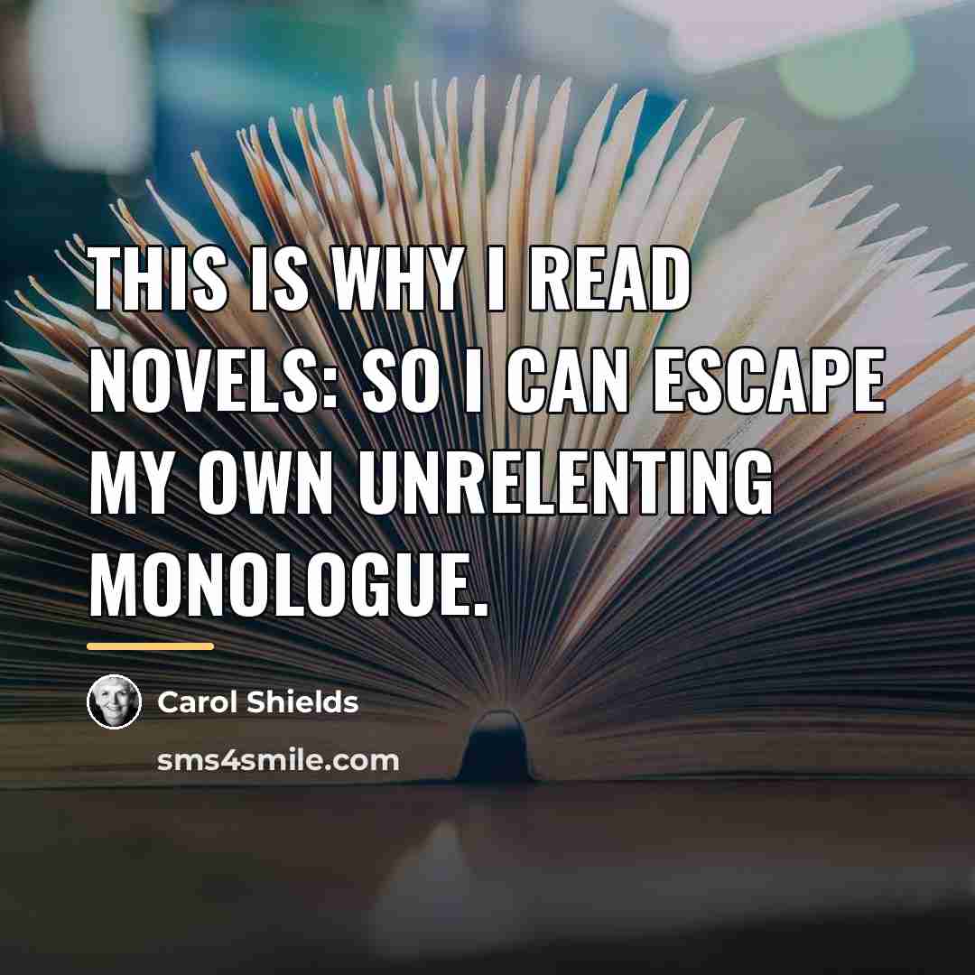 “This is why I read novels: so I can escape…” quote by Carol Shields