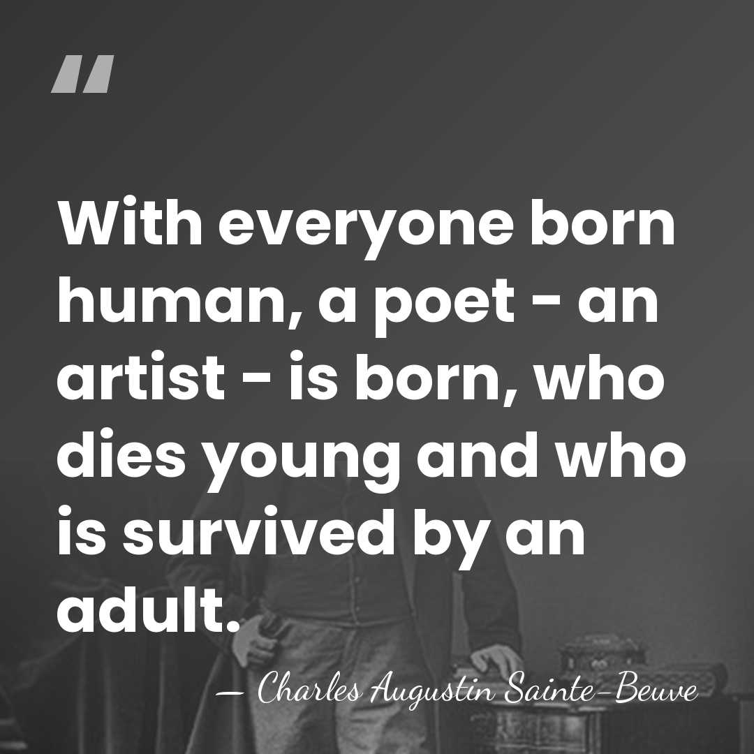 With everyone born human, a poet - an artist - is born,&hellip; - Charles Augustin Sainte-Beuve