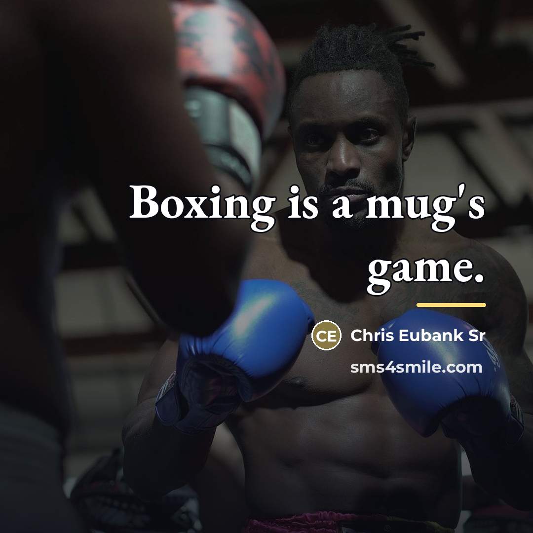 “Boxing is a mug's game.…” quote by Chris Eubank Sr