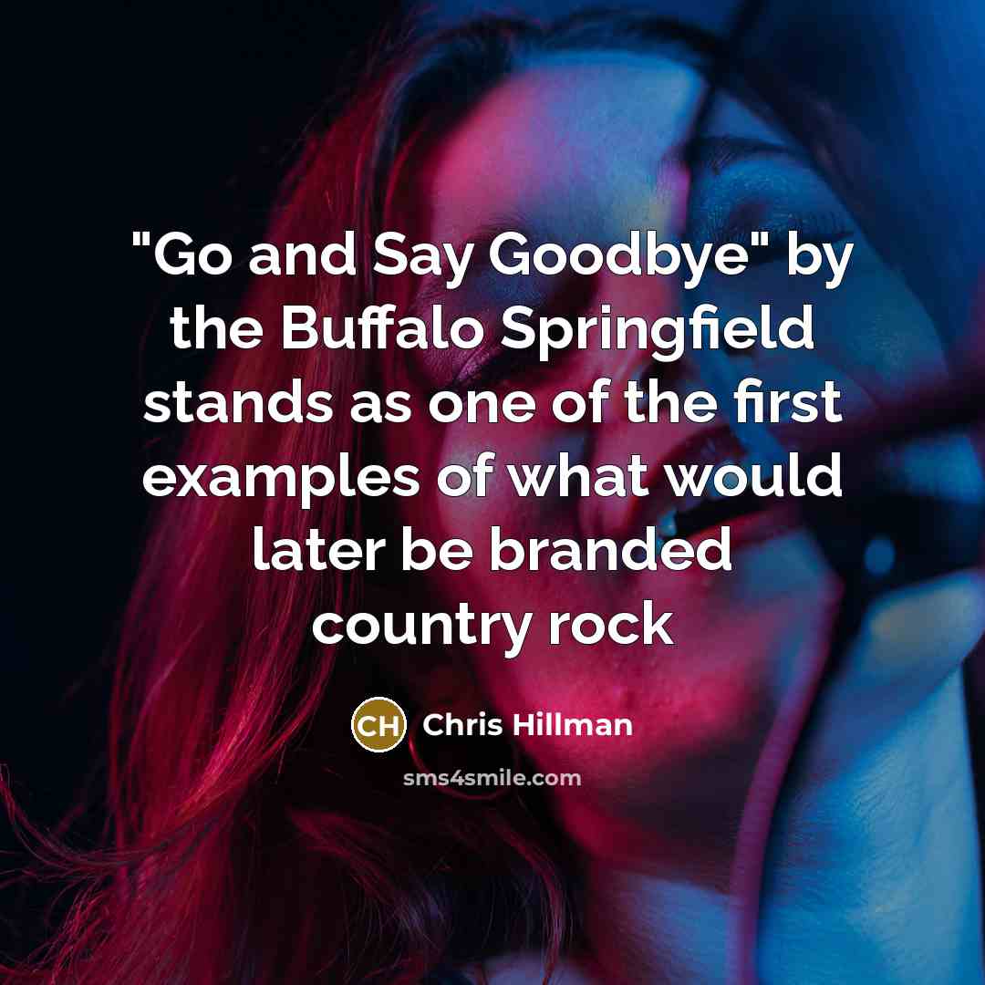 “"Go and Say Goodbye" by the Buffalo Springfield stands as…” quote by Chris Hillman