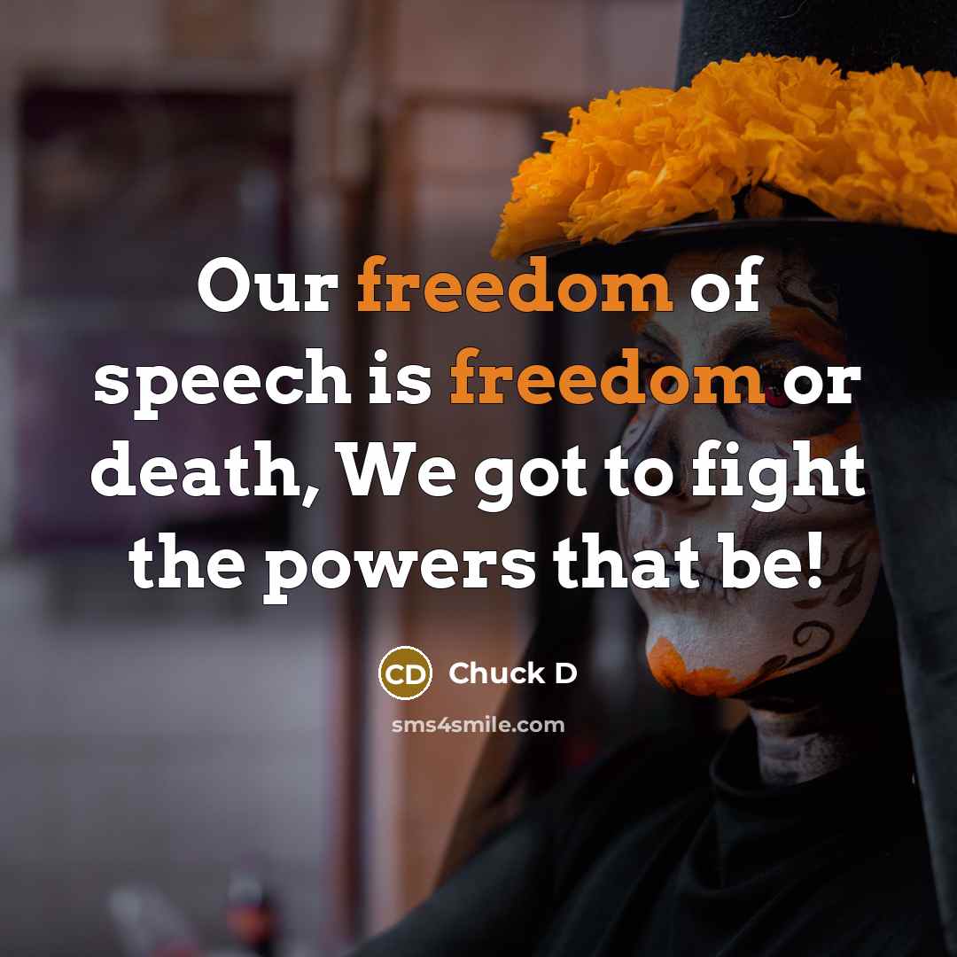 “Our freedom of speech is freedom or death, We got…” quote by Chuck D
